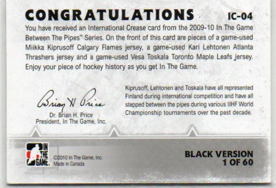 2009-10 Between The Pipes International Crease Black #IC04 Miikka Kiprusoff/Kari Lehtonen/Vesa Toskala