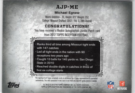 2012 Topps Inception Rookie Jumbo Patch Autographs #AJPME Michael Egnew AU, MEM
