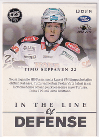 2012-13 Cardset In the Line of Defense #LD13 Timo Seppänen