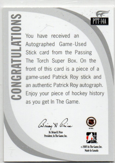 2005 ITG Passing the Torch Mem Autographs #PTT14A Patrick Roy Stk /10